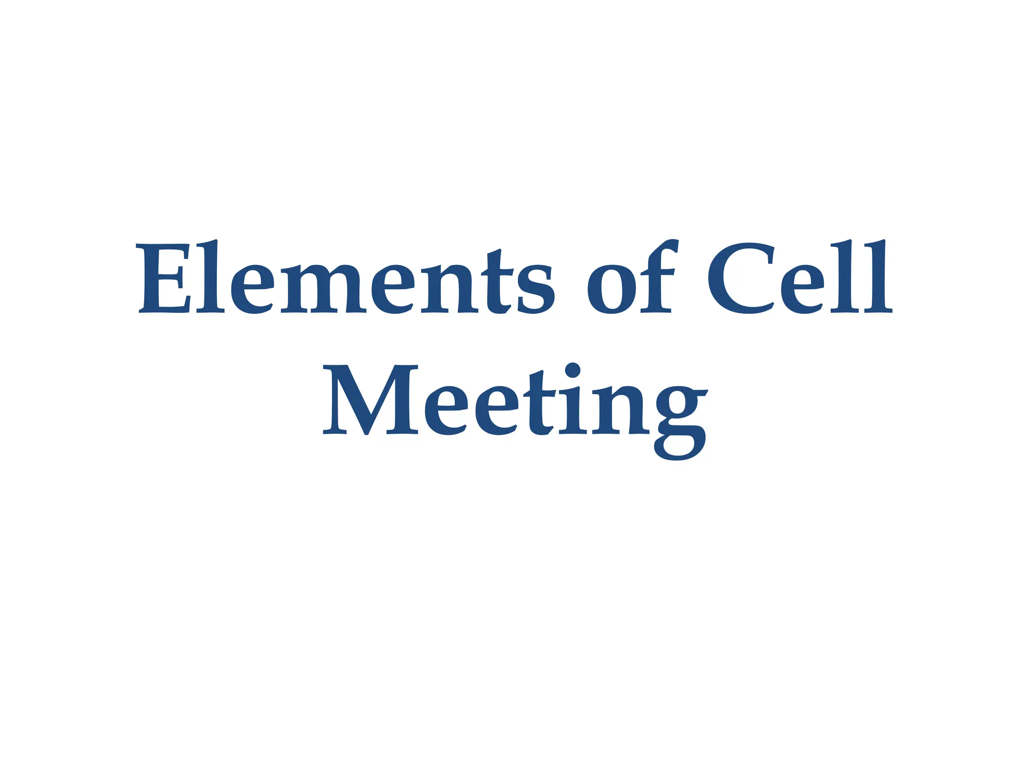 Elements of Cell
Meeting
 