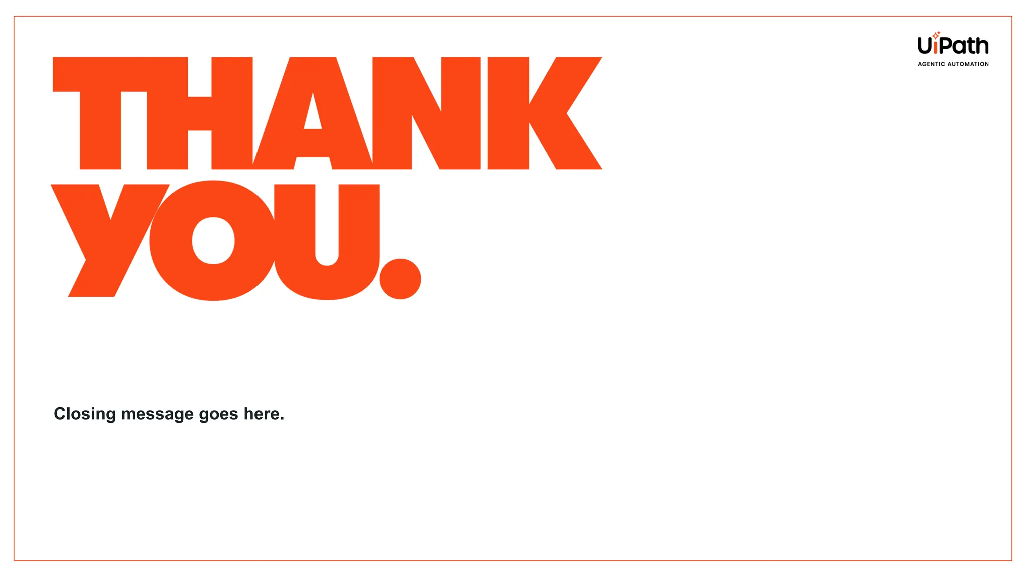 Closing message goes here.
 