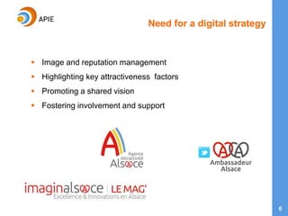 6
Need for a digital strategy
 Image and reputation management
 Highlighting key attractiveness factors
 Promoting a shared vision
 Fostering involvement and support
 