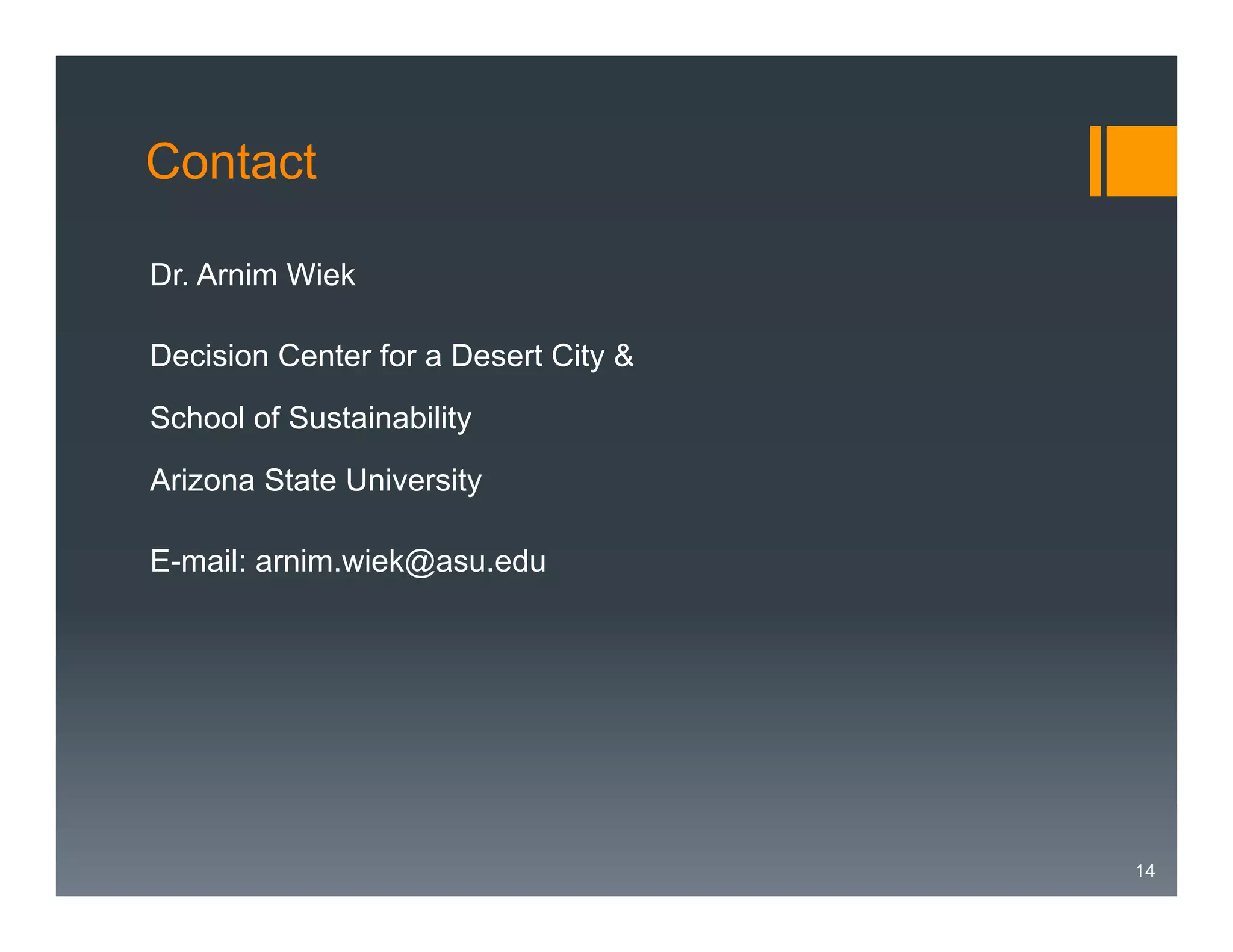 Contact
Dr. Arnim Wiek
Decision Center for a Desert City &
School of Sustainability
Arizona State University
E-mail: arnim.wiek@asu.edu

14

 