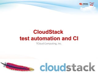 2013 Trend Micro
25th Anniversary
TCloud Computing, Inc.
CloudStack
test automation and CI
 