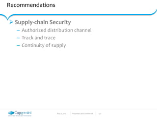 May 22, 2017 Proprietary and Confidential - 30 -
Recommendations
 Supply-chain Security
– Authorized distribution channel
– Track and trace
– Continuity of supply
 