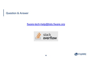 Question & Answer
48
fiware-tech-help@lists.fiware.org
 