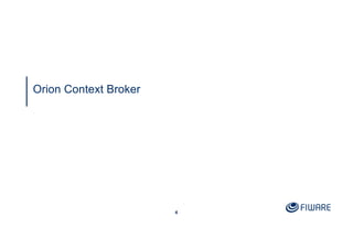 4
Orion Context Broker
 