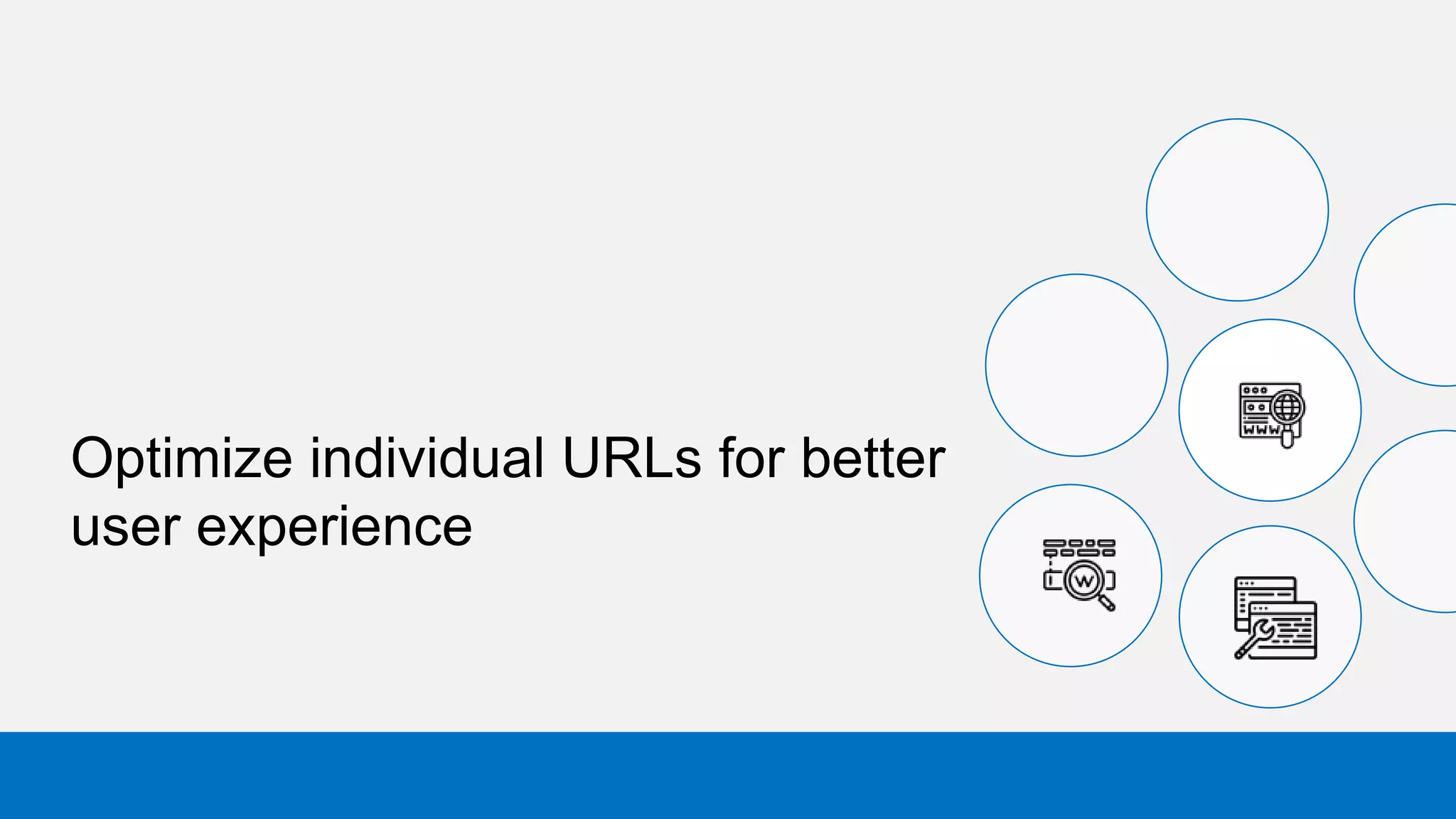 Optimize individual URLs for better
user experience
 