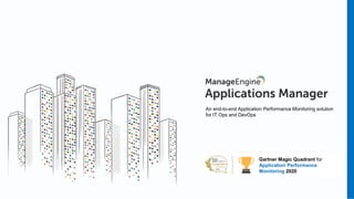 An end-to-end Application Performance Monitoring solution
for IT Ops and DevOps
Gartner Magic Quadrant for
Application Performance
Monitoring 2020
 
