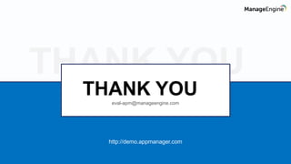 THANK YOU
THANK YOUeval-apm@manageengine.com
http://demo.appmanager.com
 