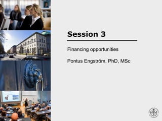 Financing opportunities
Pontus Engström, PhD, MSc
Session 3
 