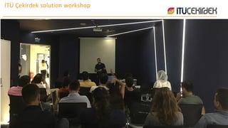 İTÜ Çekirdek solution workshop
 