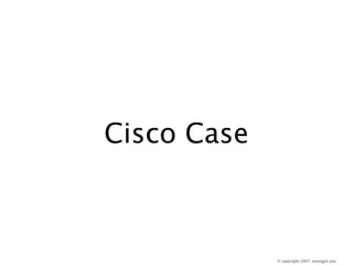 Cisco Case



             © copyright 2007, youngjin yoo
 