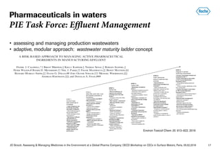 JO Straub: Assessing & Managing Medicines in the Environment at a Global Pharma Company; OECD Workshop on CECs in Surface Waters, Paris, 05.02.2018 17
Pharmaceuticals in waters
PIE Task Force: Effluent Management
• assessing and managing production wastewaters
• adaptive, modular approach: wastewater maturity ladder concept
Environ Toxicol Chem 35: 813–822, 2016
 