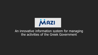 An innovative information system for managing
the activities of the Greek Government
 