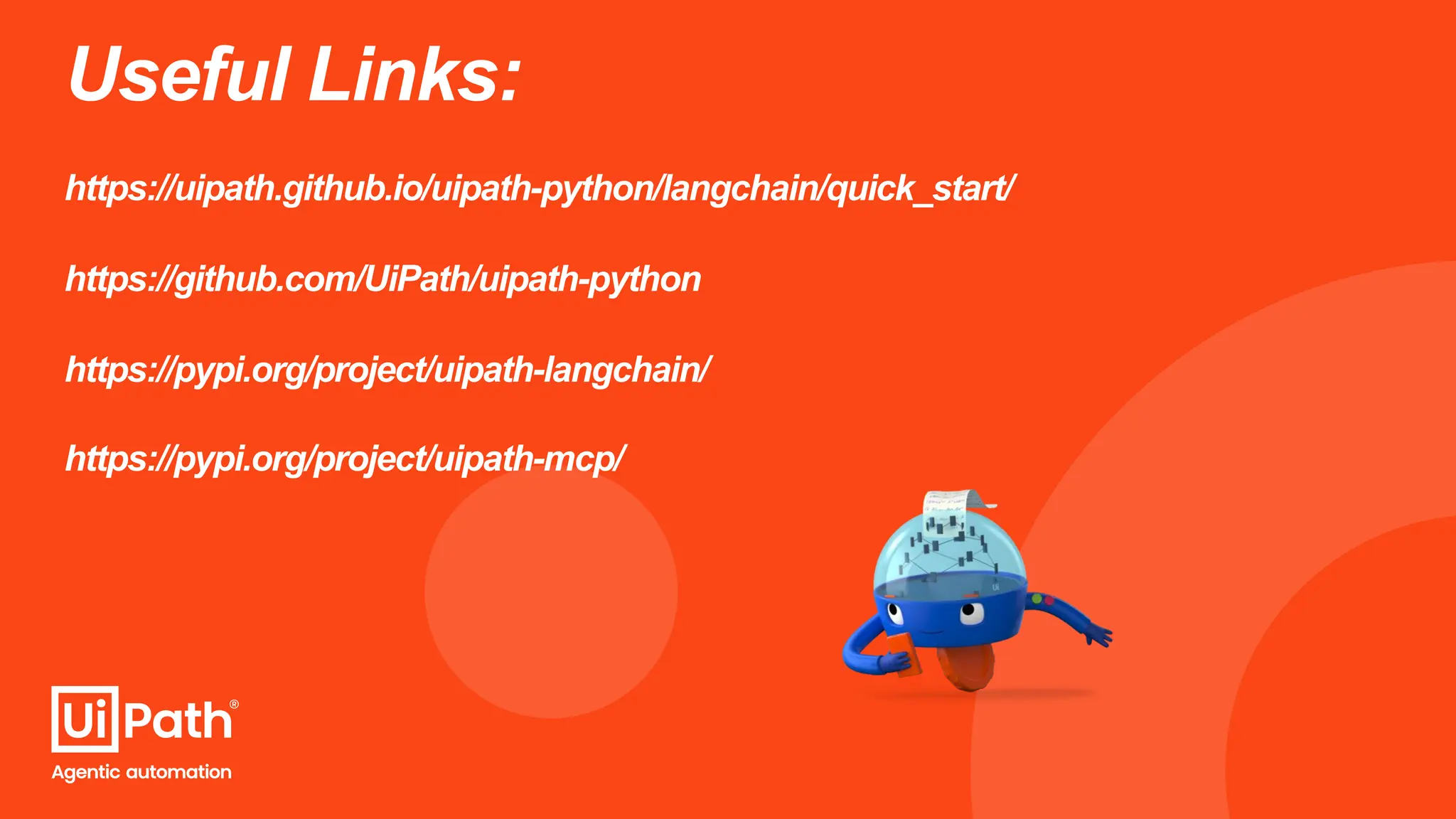 Useful Links:
https://uipath.github.io/uipath-python/langchain/quick_start/
https://github.com/UiPath/uipath-python
https://pypi.org/project/uipath-langchain/
https://pypi.org/project/uipath-mcp/
 