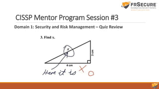 CISSP Mentor Program Session #3
Domain 1: Security and Risk Management – Quiz Review
 