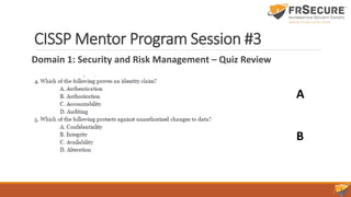 CISSP Mentor Program Session #3
Domain 1: Security and Risk Management – Quiz Review
A
B
 
