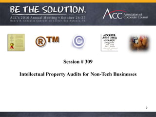 Session # 309 Intellectual Property Audits for Non-Tech Businesses 