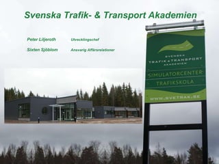 Sixten Sjöblom Ansvarig Affärsrelationer Peter Liljeroth Utvecklingschef Svenska Trafik- & Transport Akademien 