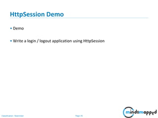 Page 35Classification: Restricted
HttpSession Demo
• Demo
• Write a login / logout application using HttpSession
 