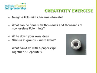 CREATIVITY EXERCISE
• Imagine Polo mints became obsolete!
• What can be done with thousands and thousands of
now useless P...