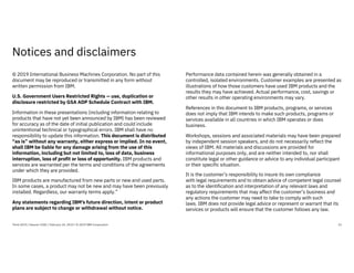 Notices and disclaimers
21
© 2019 International Business Machines Corporation. No part of this
document may be reproduced or transmitted in any form without
written permission from IBM.
U.S. Government Users Restricted Rights — use, duplication or
disclosure restricted by GSA ADP Schedule Contract with IBM.
Information in these presentations (including information relating to
products that have not yet been announced by IBM) has been reviewed
for accuracy as of the date of initial publication and could include
unintentional technical or typographical errors. IBM shall have no
responsibility to update this information. This document is distributed
“as is” without any warranty, either express or implied. In no event,
shall IBM be liable for any damage arising from the use of this
information, including but not limited to, loss of data, business
interruption, loss of profit or loss of opportunity. IBM products and
services are warranted per the terms and conditions of the agreements
under which they are provided.
IBM products are manufactured from new parts or new and used parts.
In some cases, a product may not be new and may have been previously
installed. Regardless, our warranty terms apply.”
Any statements regarding IBM's future direction, intent or product
plans are subject to change or withdrawal without notice.
Performance data contained herein was generally obtained in a
controlled, isolated environments. Customer examples are presented as
illustrations of how those customers have used IBM products and the
results they may have achieved. Actual performance, cost, savings or
other results in other operating environments may vary.
References in this document to IBM products, programs, or services
does not imply that IBM intends to make such products, programs or
services available in all countries in which IBM operates or does
business.
Workshops, sessions and associated materials may have been prepared
by independent session speakers, and do not necessarily reflect the
views of IBM. All materials and discussions are provided for
informational purposes only, and are neither intended to, nor shall
constitute legal or other guidance or advice to any individual participant
or their specific situation.
It is the customer’s responsibility to insure its own compliance
with legal requirements and to obtain advice of competent legal counsel
as to the identification and interpretation of any relevant laws and
regulatory requirements that may affect the customer’s business and
any actions the customer may need to take to comply with such
laws. IBM does not provide legal advice or represent or warrant that its
services or products will ensure that the customer follows any law.
Think 2019 / Session 3182 / February 14, 2019 / © 2019 IBM Corporation
 