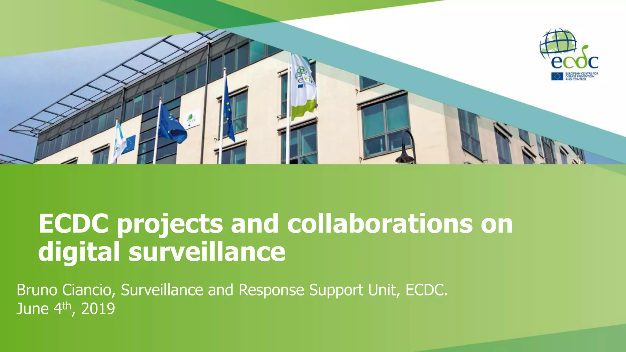 ECDC projects and collaborations on
digital surveillance
Bruno Ciancio, Surveillance and Response Support Unit, ECDC.
June 4th, 2019
 