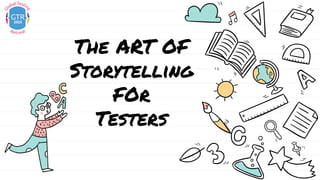 The ART OF
Storytelling
FOr
Testers
 