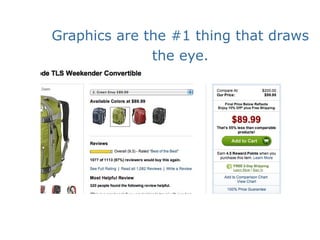 Graphics are the #1 thing that draws
              the eye.
 