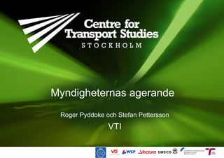 Myndigheternas agerande
 Roger Pyddoke och Stefan Pettersson
                VTI
 