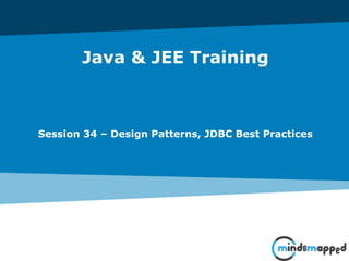 Java & JEE Training
Session 34 – Design Patterns, JDBC Best Practices
 
