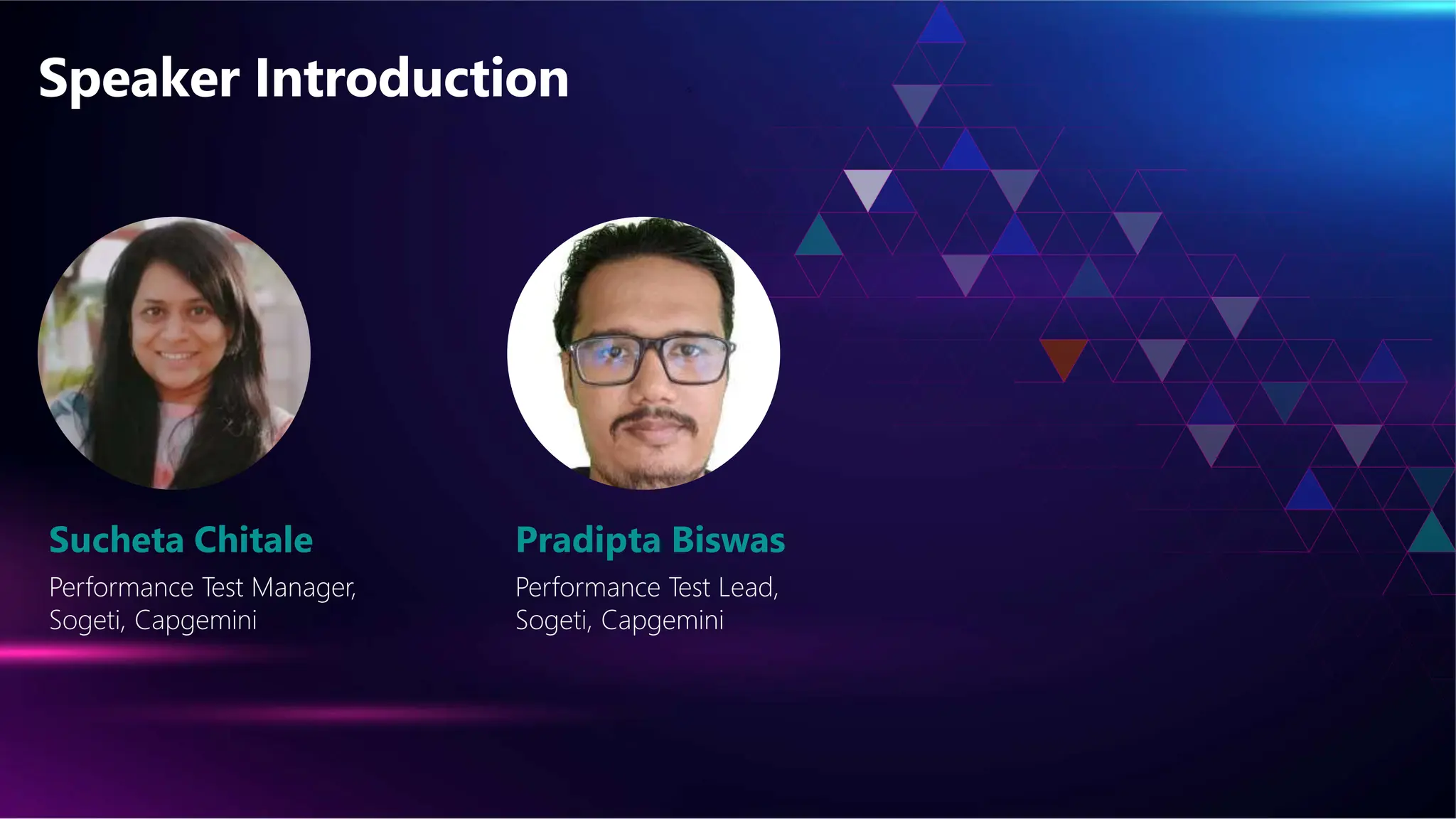 Speaker Introduction
Performance Test Manager,
Sogeti, Capgemini
Performance Test Lead,
Sogeti, Capgemini
Sucheta Chitale Pradipta Biswas
 