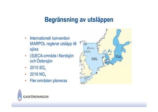 Begränsning av utsläppen

• Internationell konvention
  MARPOL reglerar utsläpp till
  sjöss
• (S)ECA-område i Nordsjön
  och Östersjön
• 2015 SOx
• 2016 NOx
• Fler områden planeras
 