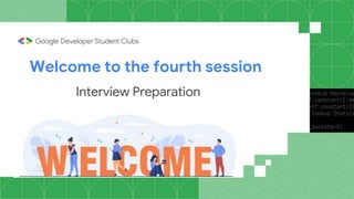 Welcome to the fourth session
Interview Preparation
 