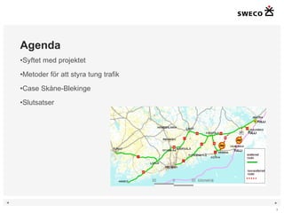 Agenda Syftet med projektet Metoder för att styra tung trafik Case Skåne-Blekinge Slutsatser 