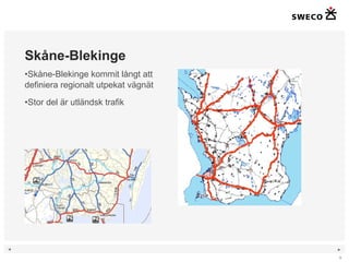 Skåne-Blekinge Skåne-Blekinge kommit långt att definiera regionalt utpekat vägnät Stor del är utländsk trafik 