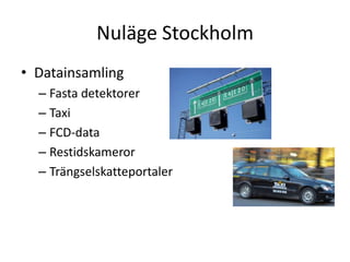 Nuläge StockholmDatainsamlingFasta detektorerTaxiFCD-dataRestidskamerorTrängselskatteportaler