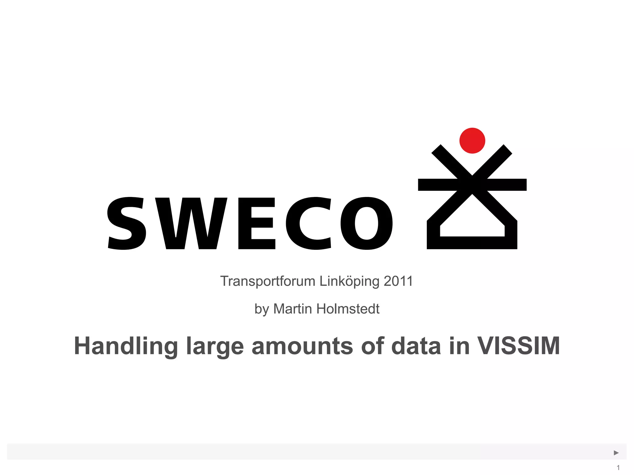 Handling large amounts of data in VISSIM Transportforum Linköping 2011 by Martin Holmstedt 