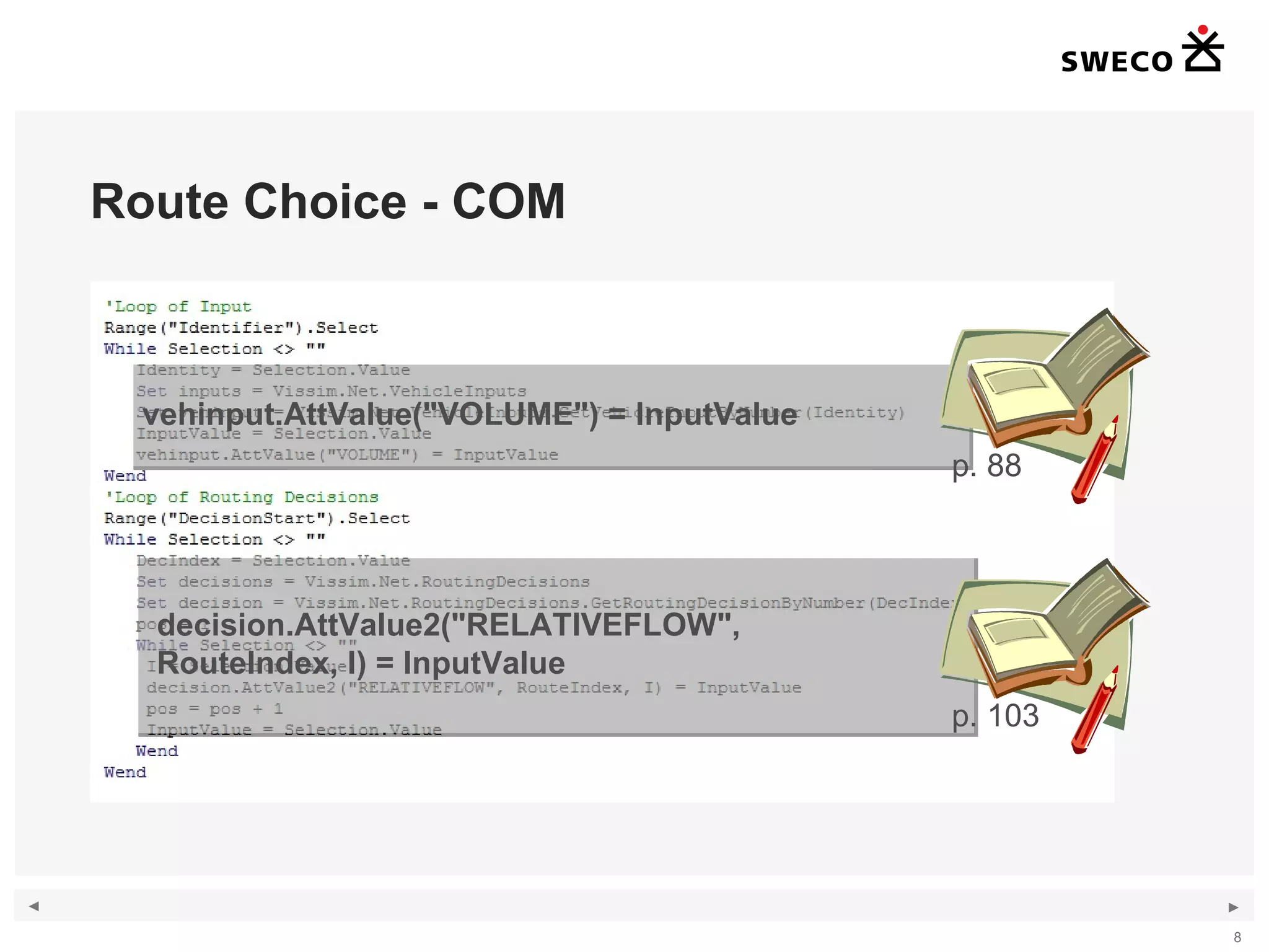 Route Choice - COM vehinput.AttValue(&quot;VOLUME&quot;) = InputValue decision.AttValue2(&quot;RELATIVEFLOW&quot;,  RouteIndex, I) = InputValue p. 88 p. 103 