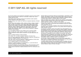 © 2011 SAP AG. All rights reserved


No part of this publication may be reproduced or transmitted in any form or for any purpose   Business Objects and the Business Objects logo, BusinessObjects, Crystal Reports, Crystal
without the express permission of SAP AG. The information contained herein may be             Decisions, Web Intelligence, Xcelsius, and other Business Objects products and services
changed without prior notice.                                                                 mentioned herein as well as their respective logos are trademarks or registered trademarks
                                                                                              of Business Objects Software Ltd. Business Objects is an SAP company.
Some software products marketed by SAP AG and its distributors contain proprietary
software components of other software vendors.                                                Sybase and Adaptive Server, iAnywhere, Sybase 365, SQL Anywhere, and other Sybase
                                                                                              products and services mentioned herein as well as their respective logos are trademarks or
Microsoft, Windows, Excel, Outlook, and PowerPoint are registered trademarks of Microsoft
                                                                                              registered trademarks of Sybase, Inc. Sybase is an SAP company.
Corporation.
IBM, DB2, DB2 Universal Database, System i, System i5, System p, System p5, System x,         All other product and service names mentioned are the trademarks of their respective
System z, System z10, System z9, z10, z9, iSeries, pSeries, xSeries, zSeries, eServer,        companies. Data contained in this document serves informational purposes only. National
z/VM, z/OS, i5/OS, S/390, OS/390, OS/400, AS/400, S/390 Parallel Enterprise Server,           product specifications may vary.
PowerVM, Power Architecture, POWER6+, POWER6, POWER5+, POWER5, POWER,                         The information in this document is proprietary to SAP. No part of this document may be
OpenPower, PowerPC, BatchPipes, BladeCenter, System Storage, GPFS, HACMP,                     reproduced, copied, or transmitted in any form or for any purpose without the express prior
RETAIN, DB2 Connect, RACF, Redbooks, OS/2, Parallel Sysplex, MVS/ESA, AIX,                    written permission of SAP AG.
Intelligent Miner, WebSphere, Netfinity, Tivoli and Informix are trademarks or registered
                                                                                              This document is a preliminary version and not subject to your license agreement or any
trademarks of IBM Corporation.
                                                                                              other agreement with SAP. This document contains only intended strategies, developments,
Linux is the registered trademark of Linus Torvalds in the U.S. and other countries.          and functionalities of the SAP® product and is not intended to be binding upon SAP to any
                                                                                              particular course of business, product strategy, and/or development. Please note that this
Adobe, the Adobe logo, Acrobat, PostScript, and Reader are either trademarks or
                                                                                              document is subject to change and may be changed by SAP at any time without notice.
registered trademarks of Adobe Systems Incorporated in the United States and/or other
countries.                                                                                    SAP assumes no responsibility for errors or omissions in this document. SAP does not
Oracle is a registered trademark of Oracle Corporation.                                       warrant the accuracy or completeness of the information, text, graphics, links, or other items
                                                                                              contained within this material. This document is provided without a warranty of any kind,
UNIX, X/Open, OSF/1, and Motif are registered trademarks of the Open Group.                   either express or implied, including but not limited to the implied warranties of
Citrix, ICA, Program Neighborhood, MetaFrame, WinFrame, VideoFrame, and MultiWin are          merchantability, fitness for a particular purpose, or non-infringement.
trademarks or registered trademarks of Citrix Systems, Inc.                                   SAP shall have no liability for damages of any kind including without limitation direct,
HTML, XML, XHTML and W3C are trademarks or registered trademarks of W3C®, World               special, indirect, or consequential damages that may result from the use of these materials.
Wide Web Consortium, Massachusetts Institute of Technology.                                   This limitation shall not apply in cases of intent or gross negligence.

Java is a registered trademark of Sun Microsystems, Inc.                                      The statutory liability for personal injury and defective products is not affected. SAP has no
                                                                                              control over the information that you may access through the use of hot links contained in
JavaScript is a registered trademark of Sun Microsystems, Inc., used under license for        these materials and does not endorse your use of third-party Web pages nor provide any
technology invented and implemented by Netscape.                                              warranty whatsoever relating to third-party Web pages.
SAP, R/3, SAP NetWeaver, Duet, PartnerEdge, ByDesign, SAP BusinessObjects Explorer,
StreamWork, and other SAP products and services mentioned herein as well as their
respective logos are trademarks or registered trademarks of SAP AG in Germany and other
countries.




 © 2011 SAP AG. All rights reserved.                                                                                                                                                     13
 