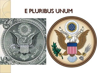 E PLURIBUS UNUME PLURIBUS UNUM
 