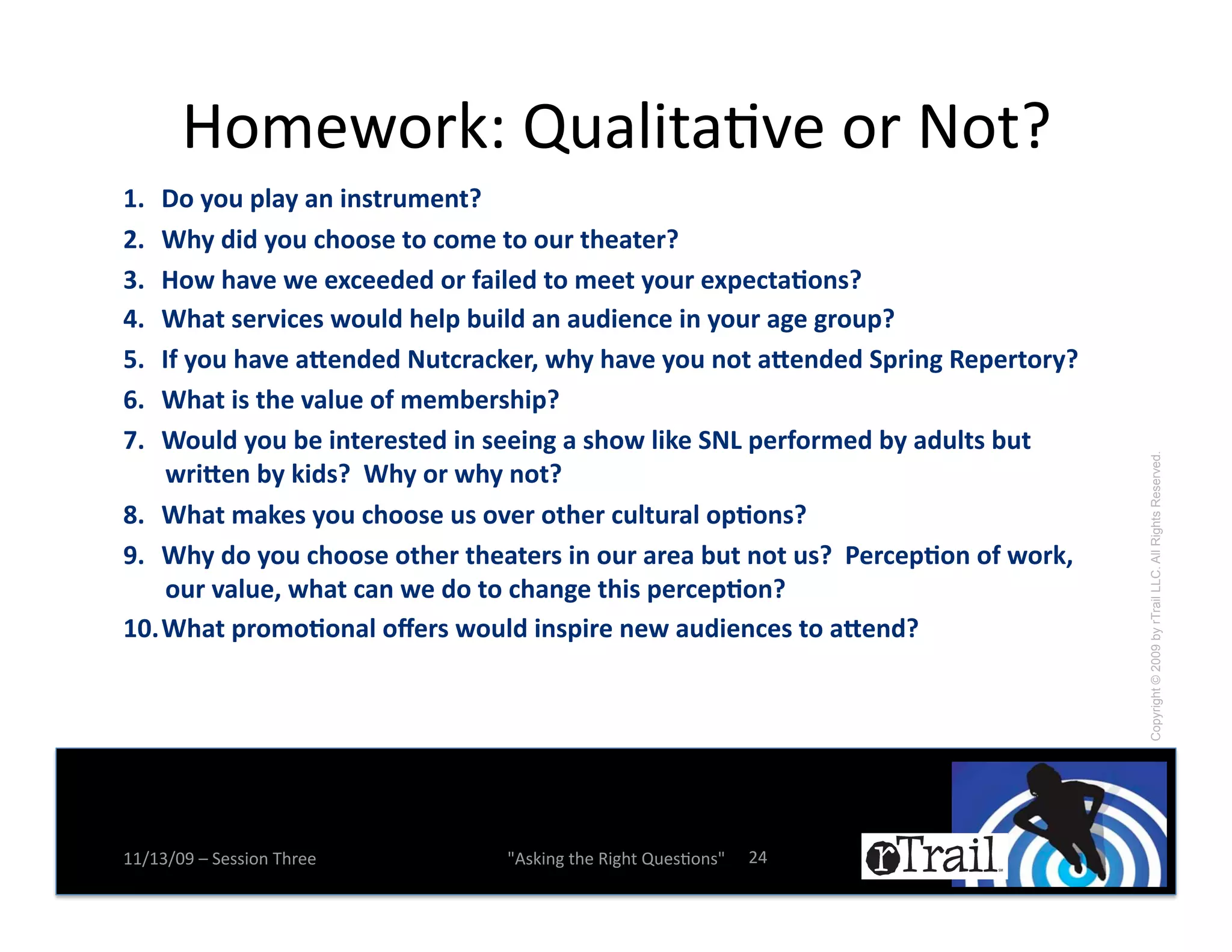 @.:(A.*BC!R0)1$-)N9(!.*!8.-[!
OP!  I/'3/-'7?63'6%'$%"(5-:*%(K'
MP!  V)3'8$8'3/-'4)//"*'(/'4/:*'(/'/-5'()*6(*5K'
QP!  G/H')6W*'H*'*<4**8*8'/5'S6$?*8'(/':**('3/-5'*<7*4(6./%"K'
bP!  V)6('"*5W$4*"'H/-?8')*?7'-$?8'6%'6-8$*%4*'$%'3/-5'6&*'&5/-7K'
cP!  JS'3/-')6W*'6F*%8*8'X-(4564#*5Y'H)3')6W*'3/-'%/('6F*%8*8'@75$%&'+*7*5(/53K'
_P!  V)6('$"'()*'W6?-*'/S':*:*5")$7K'
dP!  V/-?8'3/-'*'$%(*5*"(*8'$%'"**$%&'6'")/H'?$#*'@X>'7*5S/5:*8'3'68-?("'-('




                                                                                    Copyright © 2009 by rTrail LLC. All Rights Reserved.
      H5$F*%'3'#$8"K''V)3'/5'H)3'%/(K'
`P! V)6(':6#*"'3/-'4)//"*'-"'/W*5'/()*5'4-?(-56?'/7./%"K'
eP! V)3'8/'3/-'4)//"*'/()*5'()*6(*5"'$%'/-5'65*6'-('%/('-"K''2*54*7./%'/S'H/5#Y'
      /-5'W6?-*Y'H)6('46%'H*'8/'(/'4)6%&*'()$"'7*54*7./%K'
ONP! V)6('75/:/./%6?'/f*5"'H/-?8'$%"7$5*'%*H'6-8$*%4*"'(/'6F*%8K!




77X76X=>!Y!5(##$.%!D,*((!       W4#B$%&!-,(!'$&,-!R0(#N.%#W!   <_!
 