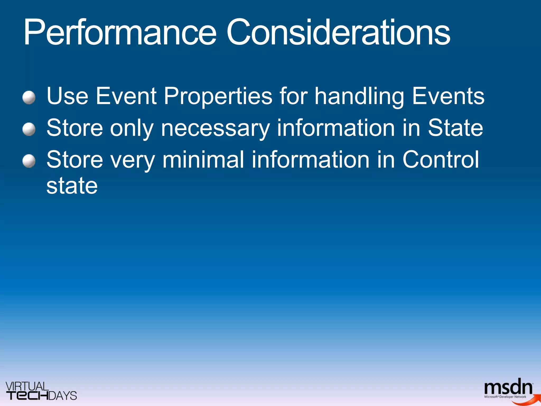Performance Considerations	Use Event Properties for handling EventsStore only necessary information in StateStore very minimal information in Control state