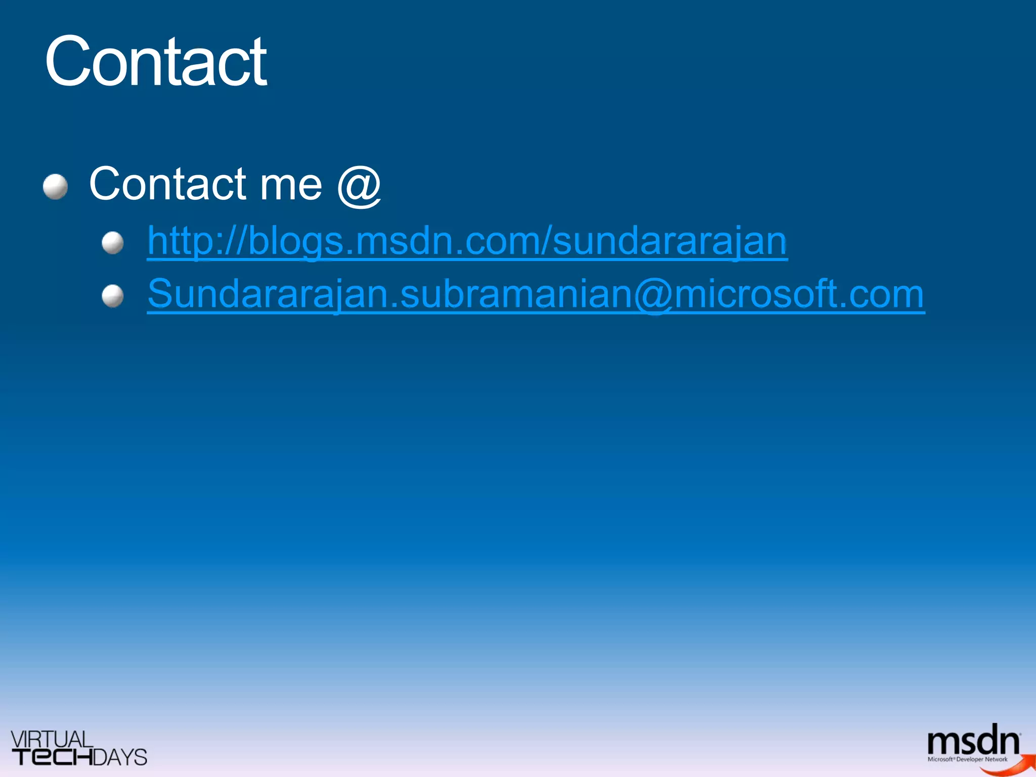 ContactContact me @ http://blogs.msdn.com/sundararajanSundararajan.subramanian@microsoft.com