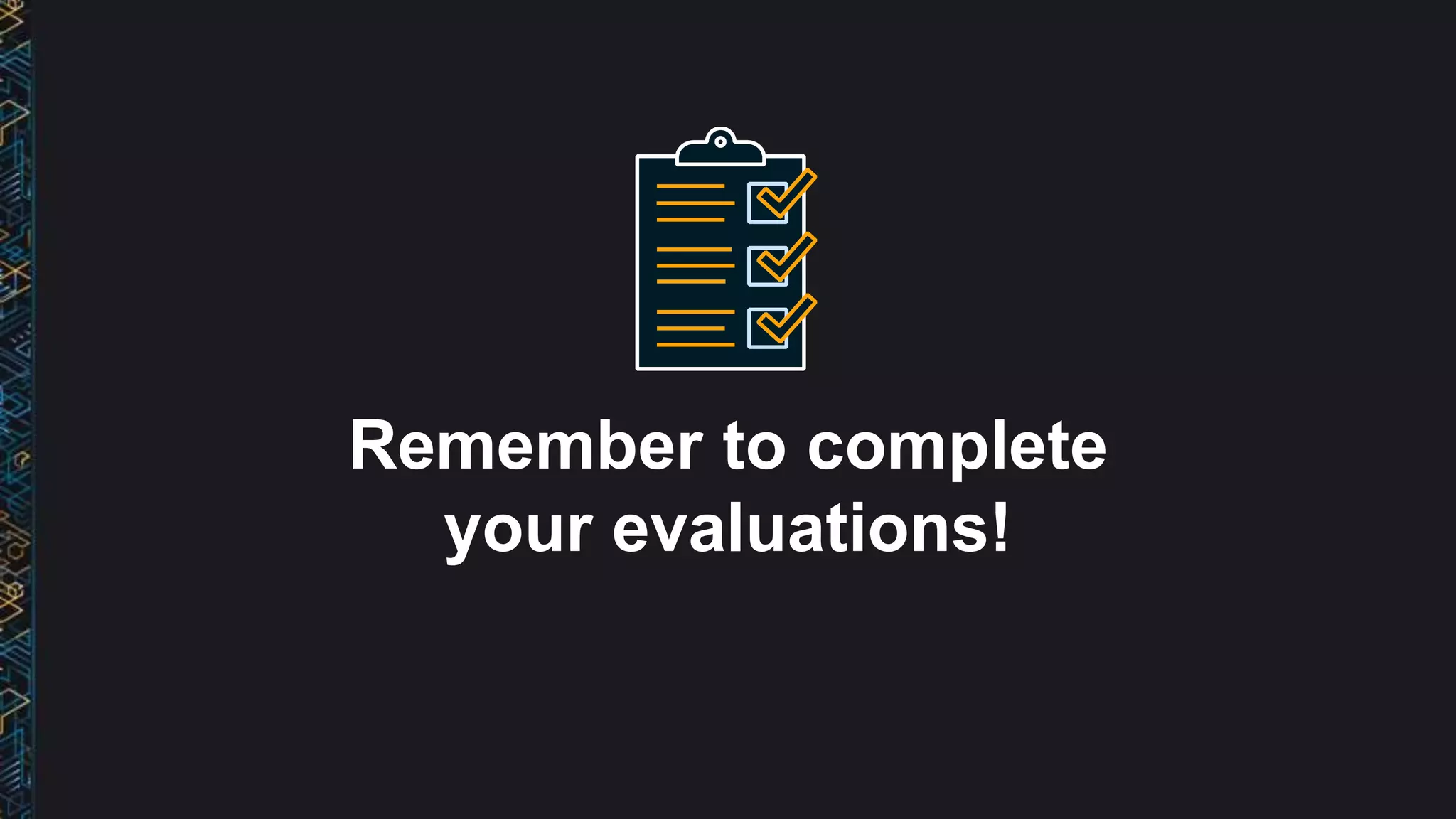 Remember to complete
your evaluations!
 