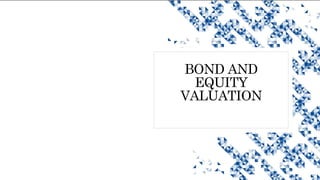 BOND AND
EQUITY
VALUATION
 