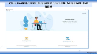 WEB TRANSACTION RECORDER FOR URL SEQUENCE AND
RBM
 