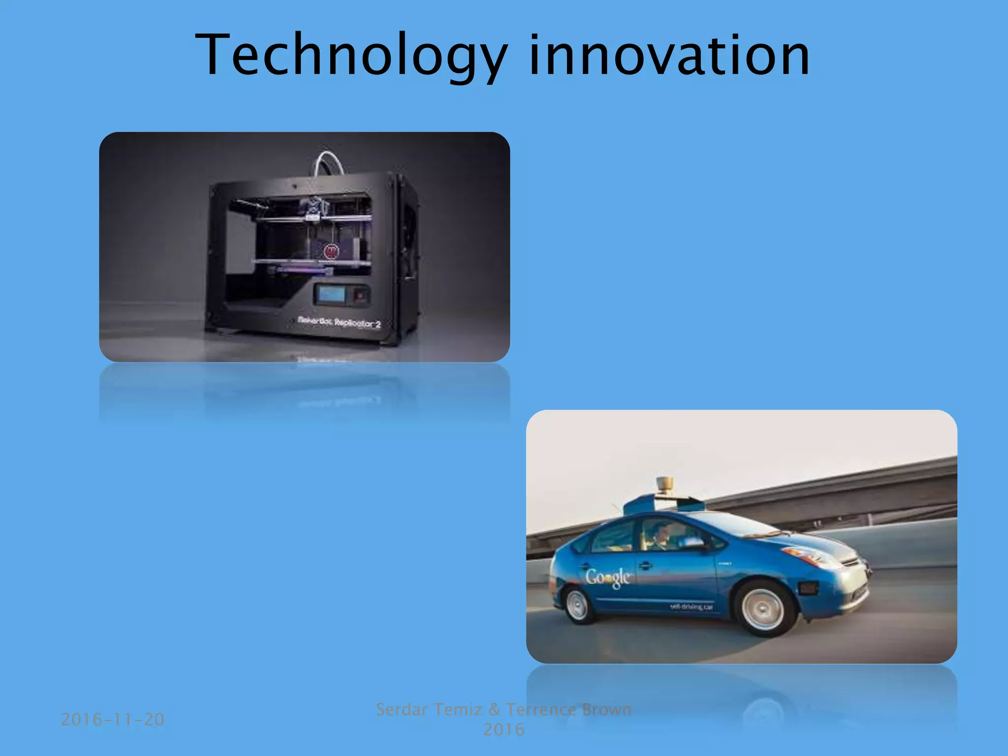 Technology innovation
Serdar Temiz & Terrence Brown
2016
2016-11-20
 