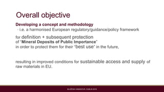 Overall objective
Developing a concept and methodology
◦ i.e. a harmonised European regulatory/guidance/policy framework
f...