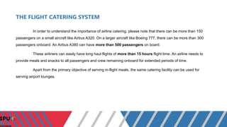 THE FLIGHT CATERING SYSTEM
In order to understand the importance of airline catering, please note that there can be more t...