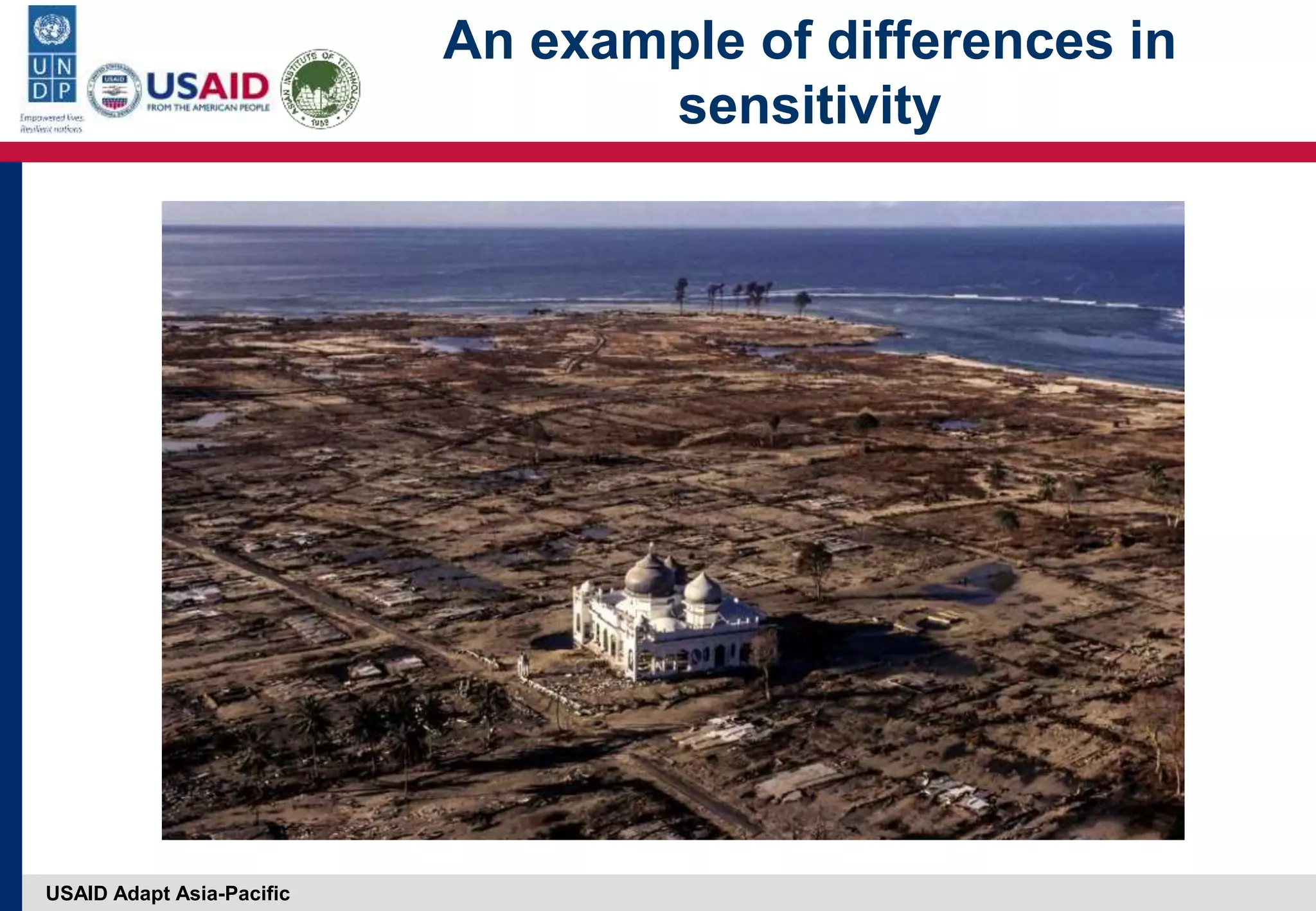 USAID Adapt Asia-Pacific
An example of differences in
sensitivity
 