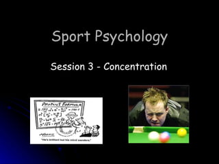 Sport Psychology Session 3 - Concentration 